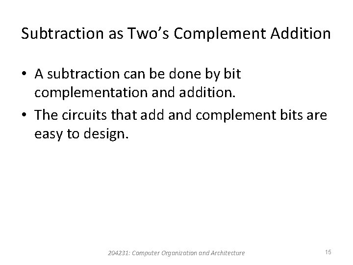 Subtraction as Two’s Complement Addition • A subtraction can be done by bit complementation