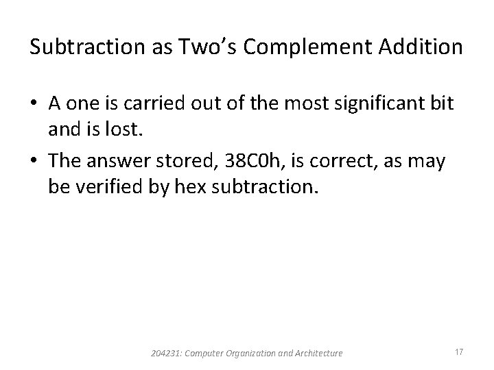 Subtraction as Two’s Complement Addition • A one is carried out of the most