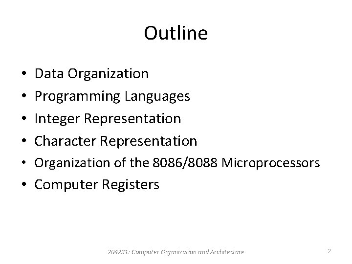 Outline • • Data Organization Programming Languages Integer Representation Character Representation • Organization of