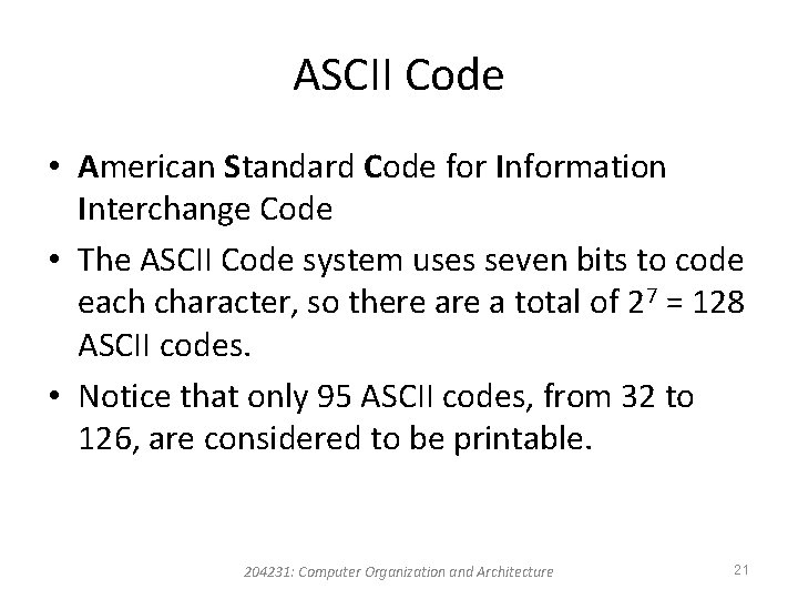 ASCII Code • American Standard Code for Information Interchange Code • The ASCII Code