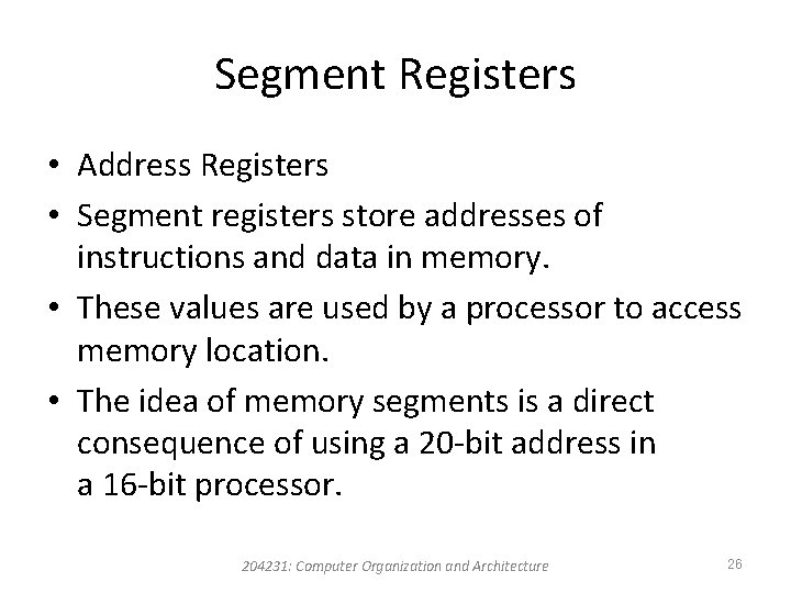 Segment Registers • Address Registers • Segment registers store addresses of instructions and data