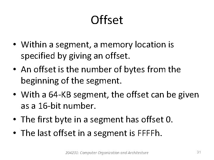 Offset • Within a segment, a memory location is specified by giving an offset.