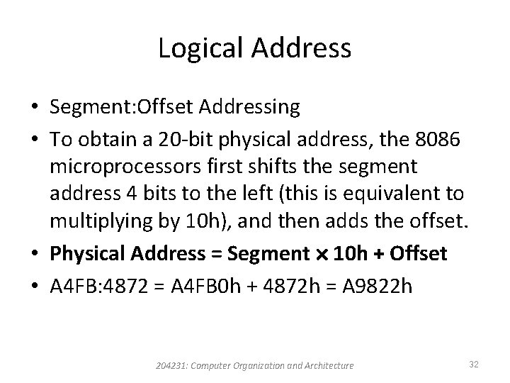 Logical Address • Segment: Offset Addressing • To obtain a 20 -bit physical address,