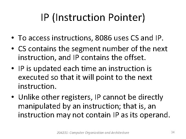 IP (Instruction Pointer) • To access instructions, 8086 uses CS and IP. • CS