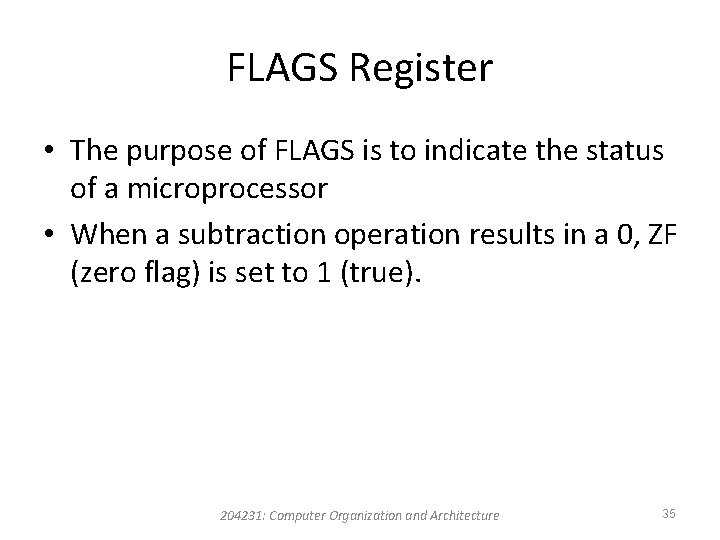 FLAGS Register • The purpose of FLAGS is to indicate the status of a