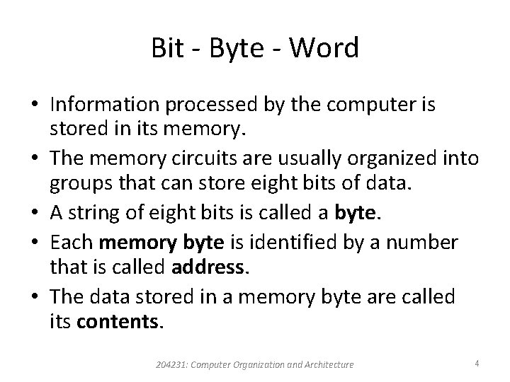 Bit - Byte - Word • Information processed by the computer is stored in