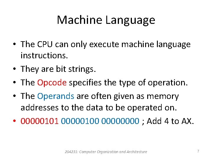 Machine Language • The CPU can only execute machine language instructions. • They are