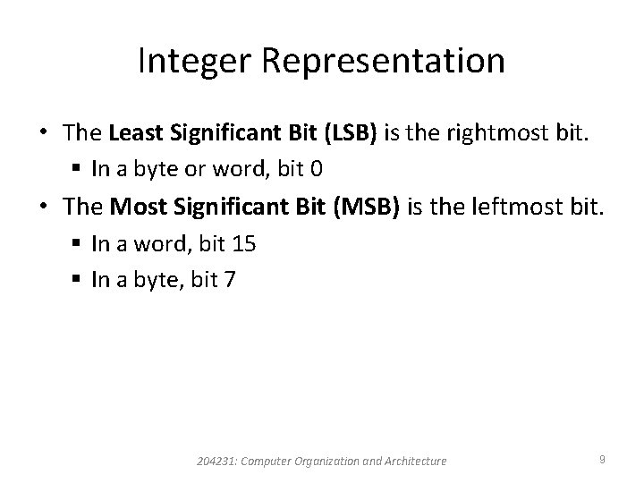Integer Representation • The Least Significant Bit (LSB) is the rightmost bit. § In