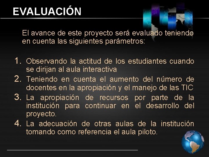 EVALUACIÓN El avance de este proyecto será evaluado teniendo en cuenta las siguientes parámetros: