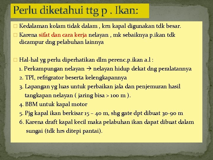 Perlu diketahui ttg p. Ikan: � Kedalaman kolam tidak dalam , krn kapal digunakan