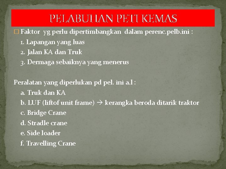 PELABUHAN PETI KEMAS � Faktor yg perlu dipertimbangkan dalam perenc. pelb. ini : 1.