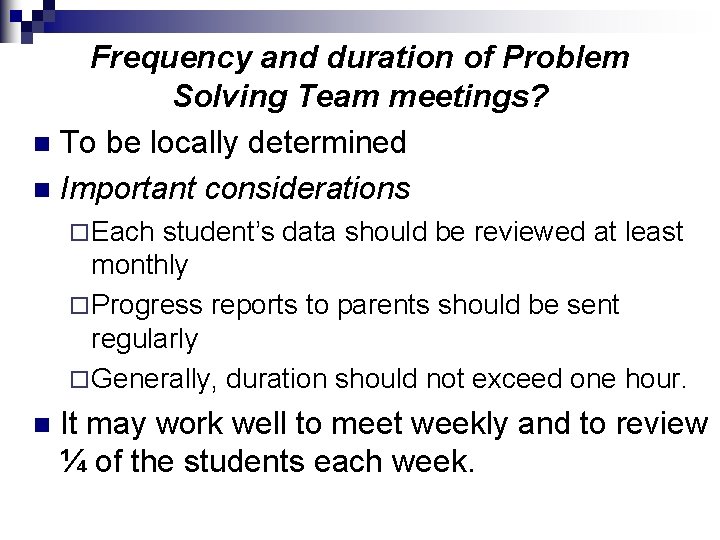 Frequency and duration of Problem Solving Team meetings? n To be locally determined n
