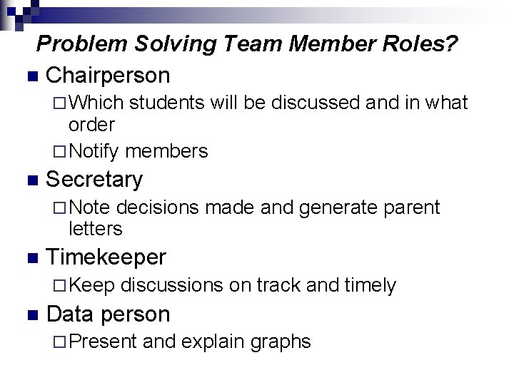 Problem Solving Team Member Roles? n Chairperson ¨ Which students will be discussed and