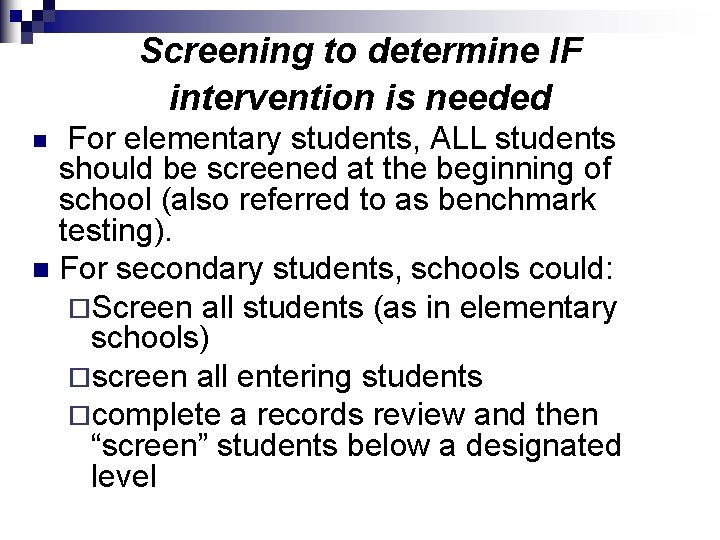 Screening to determine IF intervention is needed For elementary students, ALL students should be