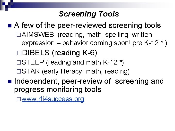 Screening Tools n A few of the peer-reviewed screening tools ¨ AIMSWEB (reading, math,