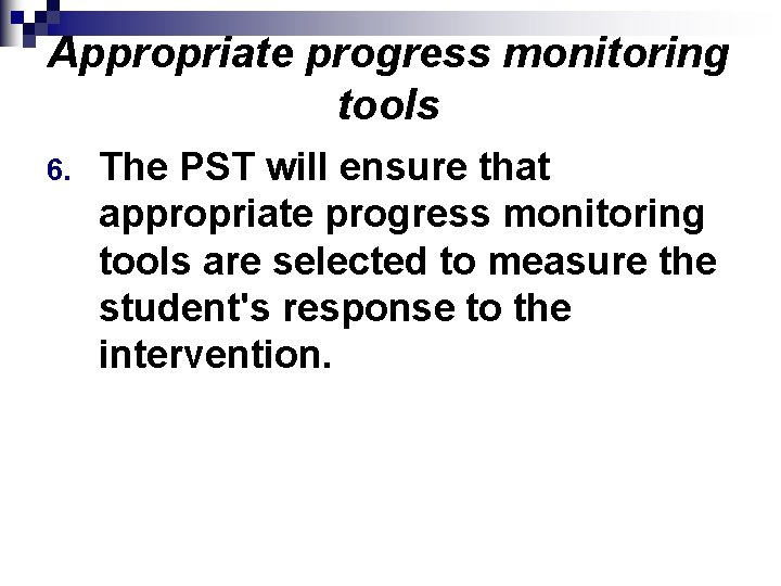 Appropriate progress monitoring tools 6. The PST will ensure that appropriate progress monitoring tools