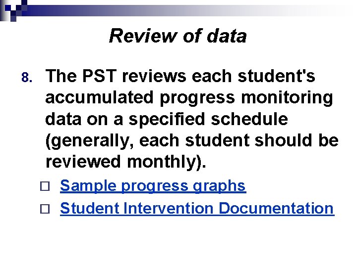 Review of data 8. The PST reviews each student's accumulated progress monitoring data on