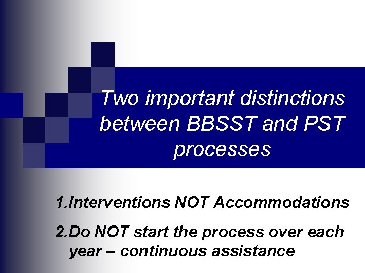 Two important distinctions between BBSST and PST processes 1. Interventions NOT Accommodations 2. Do