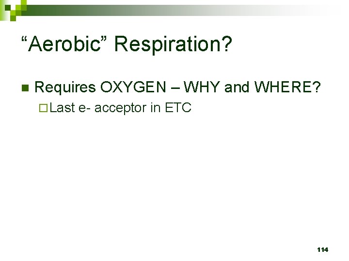 “Aerobic” Respiration? n Requires OXYGEN – WHY and WHERE? ¨ Last e- acceptor in