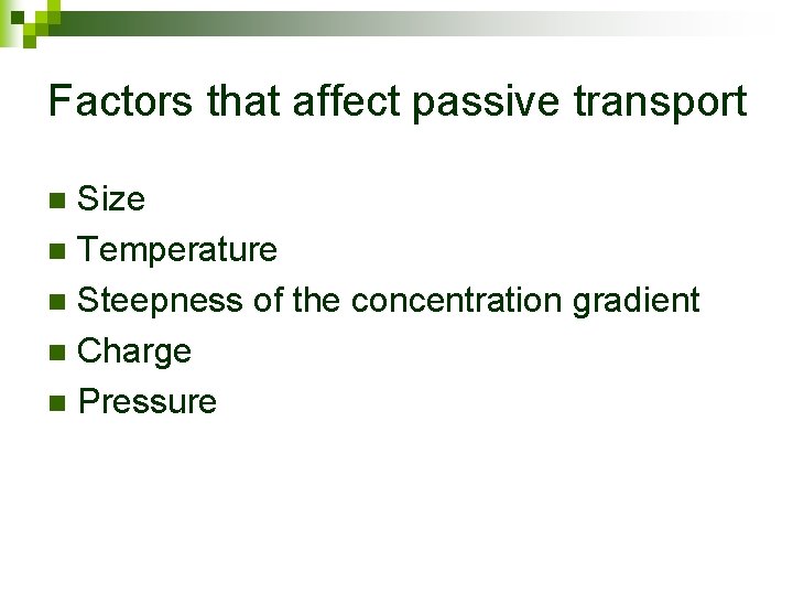 Factors that affect passive transport Size n Temperature n Steepness of the concentration gradient