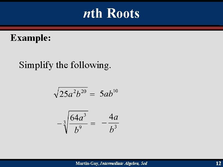 nth Roots Example: Simplify the following. Martin-Gay, Intermediate Algebra, 5 ed 12 