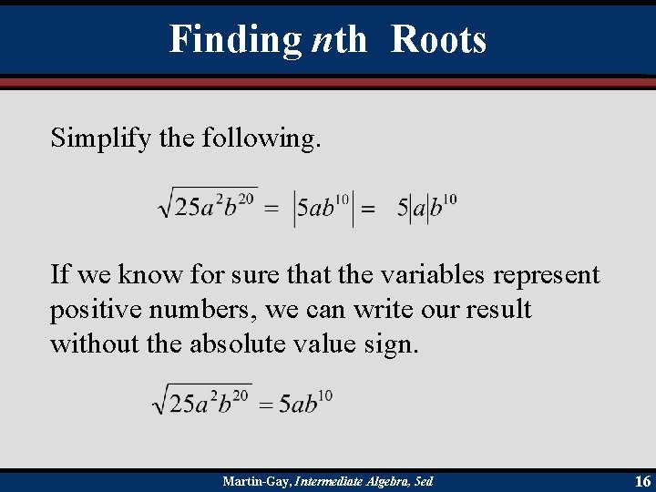 Finding nth Roots Simplify the following. If we know for sure that the variables