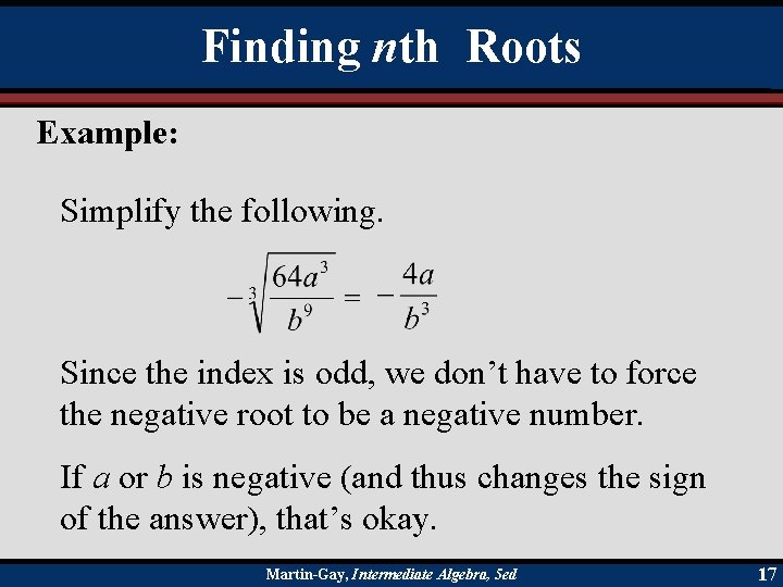 Finding nth Roots Example: Simplify the following. Since the index is odd, we don’t