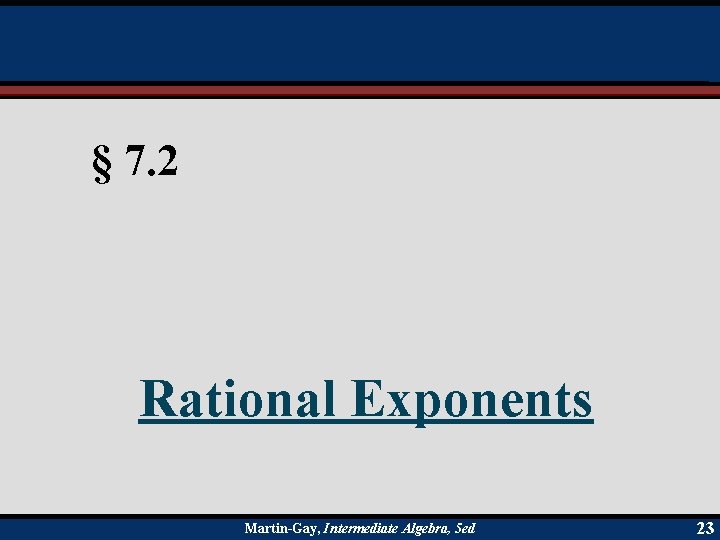 § 7. 2 Rational Exponents Martin-Gay, Intermediate Algebra, 5 ed 23 