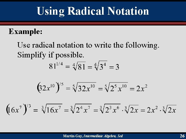 Using Radical Notation Example: Use radical notation to write the following. Simplify if possible.