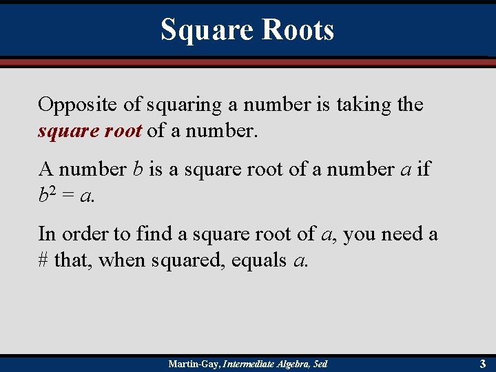 Square Roots Opposite of squaring a number is taking the square root of a