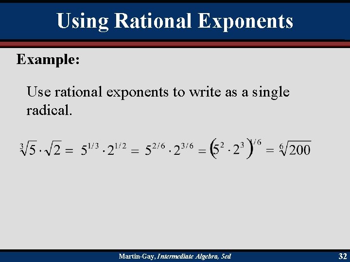 Using Rational Exponents Example: Use rational exponents to write as a single radical. Martin-Gay,