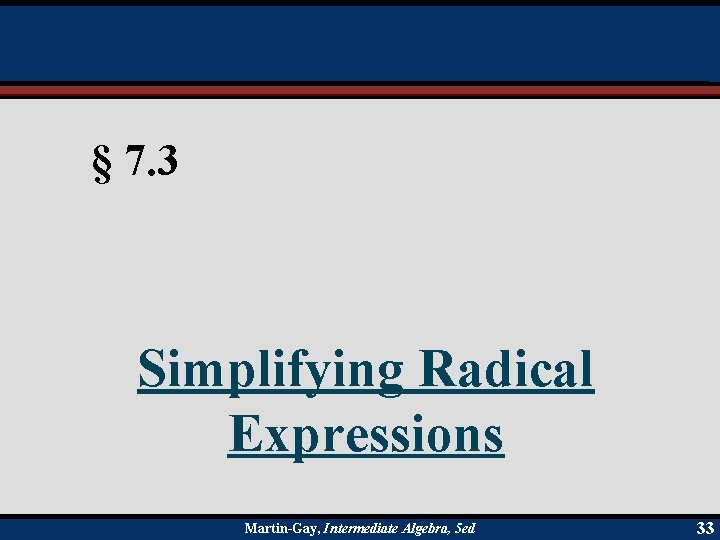 § 7. 3 Simplifying Radical Expressions Martin-Gay, Intermediate Algebra, 5 ed 33 