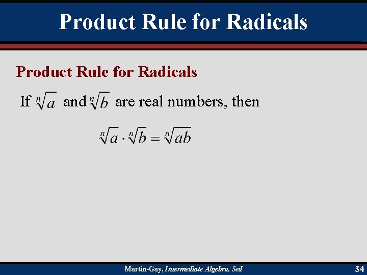 Product Rule for Radicals If and are real numbers, then Martin-Gay, Intermediate Algebra, 5