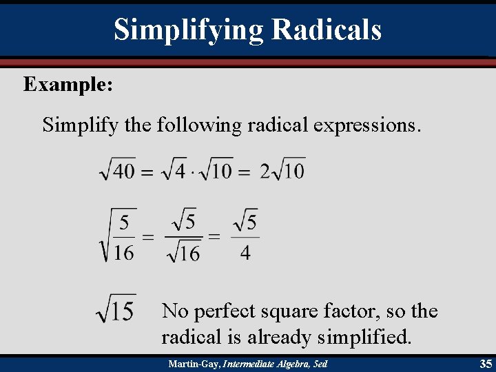 Simplifying Radicals Example: Simplify the following radical expressions. No perfect square factor, so the