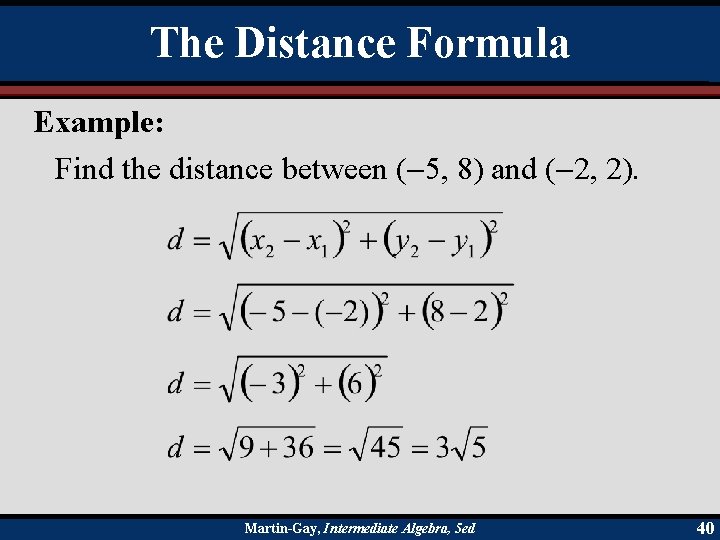 The Distance Formula Example: Find the distance between ( 5, 8) and ( 2,