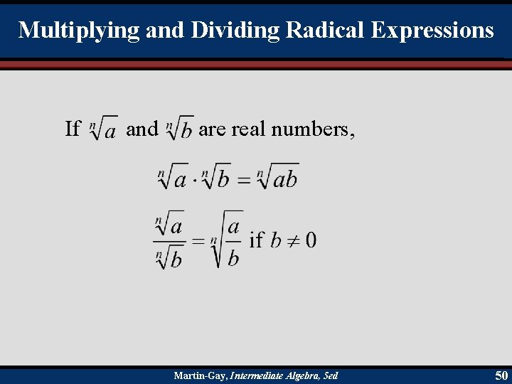 Multiplying and Dividing Radical Expressions If and are real numbers, Martin-Gay, Intermediate Algebra, 5