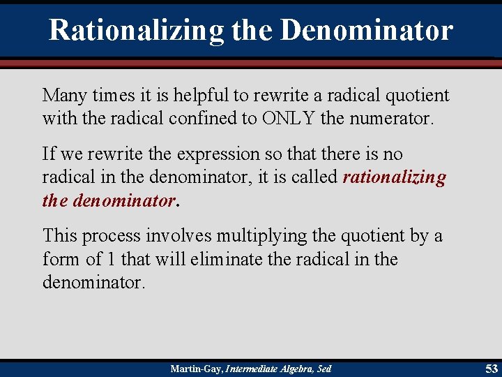 Rationalizing the Denominator Many times it is helpful to rewrite a radical quotient with