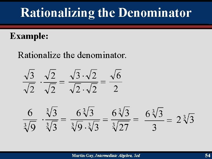 Rationalizing the Denominator Example: Rationalize the denominator. Martin-Gay, Intermediate Algebra, 5 ed 54 