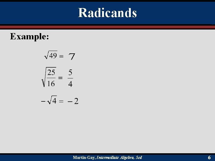 Radicands Example: Martin-Gay, Intermediate Algebra, 5 ed 6 