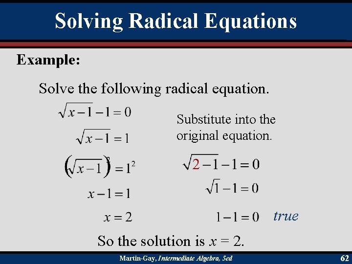 Solving Radical Equations Example: Solve the following radical equation. Substitute into the original equation.