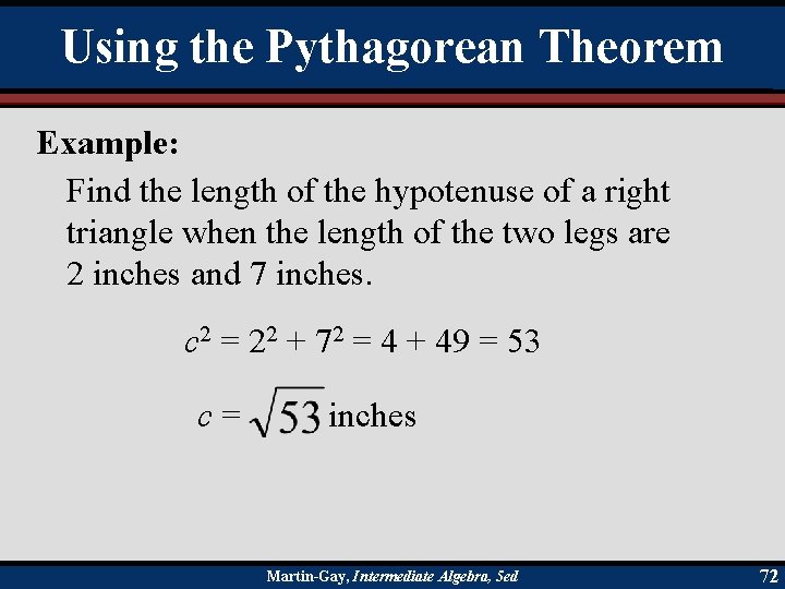 Using the Pythagorean Theorem Example: Find the length of the hypotenuse of a right