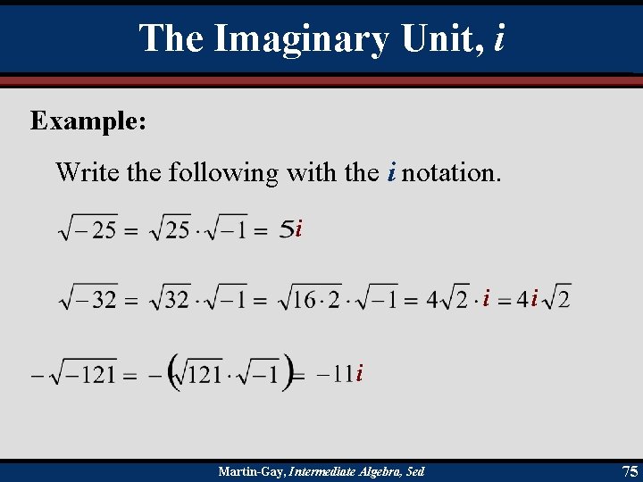The Imaginary Unit, i Example: Write the following with the i notation. i i