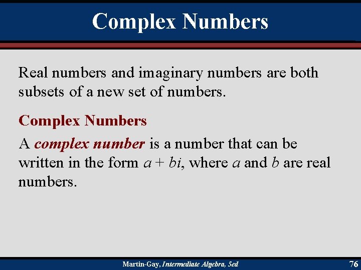 Complex Numbers Real numbers and imaginary numbers are both subsets of a new set