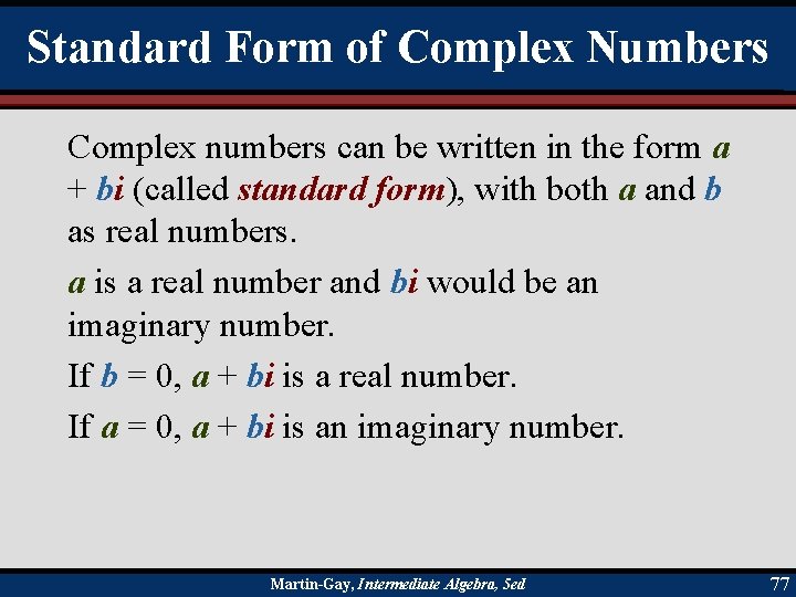 Standard Form of Complex Numbers Complex numbers can be written in the form a