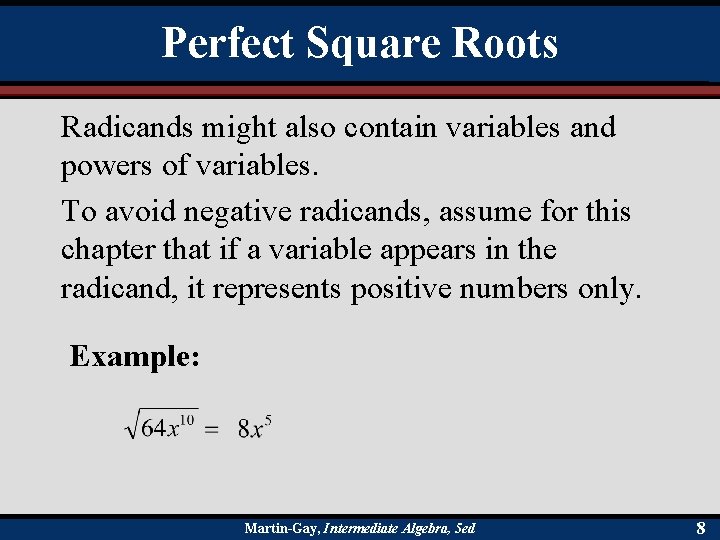 Perfect Square Roots Radicands might also contain variables and powers of variables. To avoid