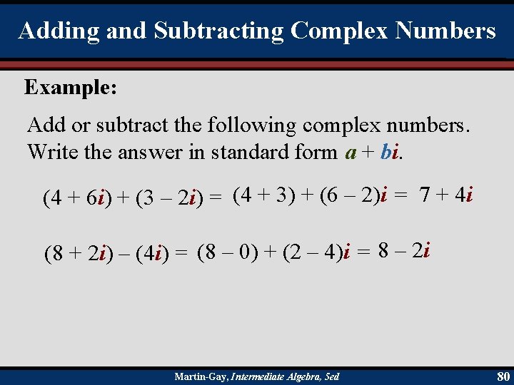 Adding and Subtracting Complex Numbers Example: Add or subtract the following complex numbers. Write