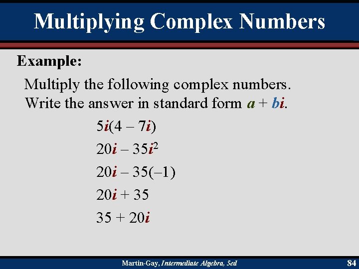 Multiplying Complex Numbers Example: Multiply the following complex numbers. Write the answer in standard