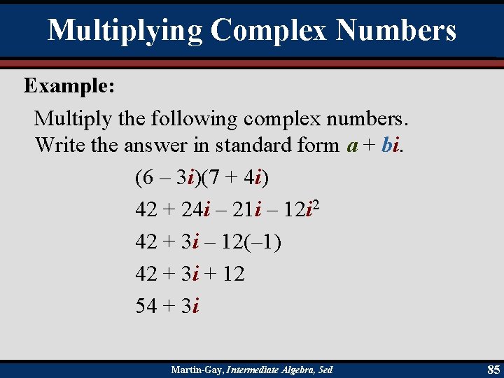 Multiplying Complex Numbers Example: Multiply the following complex numbers. Write the answer in standard