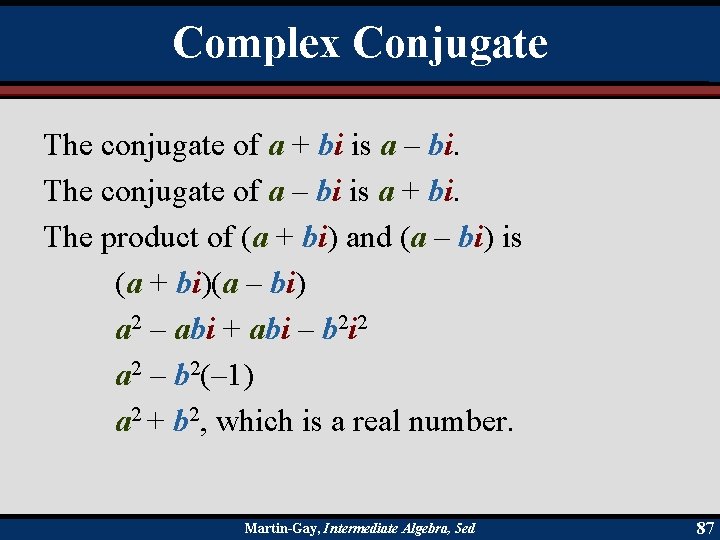 Complex Conjugate The conjugate of a + bi is a – bi. The conjugate