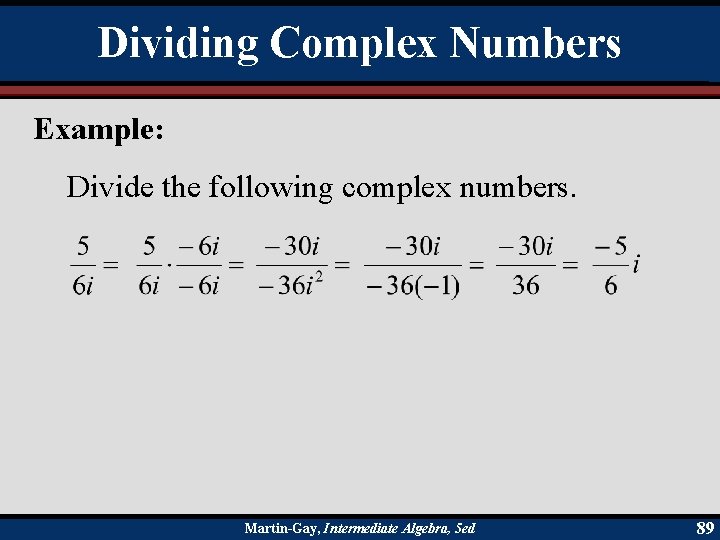 Dividing Complex Numbers Example: Divide the following complex numbers. Martin-Gay, Intermediate Algebra, 5 ed